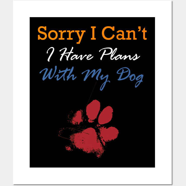 Sorry I can't I have a plan with my dog Wall Art by SOgratefullART